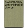 Psychotherapy With Children Of Divorce by Richard Gardner