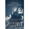 Psychotherapy of the Religious Patient door PhD Spero Moshe Halevi