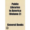 Public Libraries in America (Volume 2) door William Isaac Fletcher