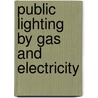 Public Lighting by Gas and Electricity door William Joseph Dibdin