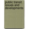 Public Transit Issues And Developments by Unknown