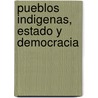 Pueblos Indigenas, Estado y Democracia door Pablo Davalos