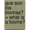 Que Son los Biomas? = What Is a Biome? door Bobbie Kalman