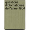 Questions Diplomatiques de L'Anne 1904 door Andre Tardieu