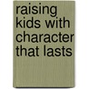 Raising Kids With Character That Lasts door Susan Yates