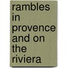 Rambles In Provence And On The Riviera by Francis Miltoun