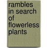 Rambles In Search Of Flowerless Plants door Margaret Plues