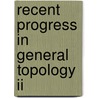 Recent Progress In General Topology Ii door Southward Et Al