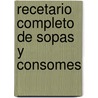 Recetario Completo de Sopas y Consomes door Editores Mexicanos