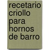 Recetario Criollo Para Hornos de Barro door Lino C. Medina