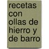 Recetas Con Ollas de Hierro y de Barro