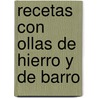 Recetas Con Ollas de Hierro y de Barro by Alvaro Lopez Osorio