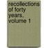 Recollections Of Forty Years, Volume 1