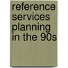 Reference Services Planning in the 90s door Linda S. Katz