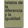 Relatos de La Diferencia y La Igualdad door Alejandro Grimson