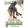 Religion, Ritual And African Tradition door E. Kofi Agorsah