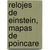 Relojes de Einstein, Mapas de Poincare by Peter Galison