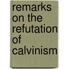 Remarks On the Refutation of Calvinism door Thomas Scott