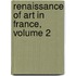 Renaissance of Art in France, Volume 2