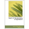 Report Of The Secretary Of Agriculture door United States. Dept. Of Agriculture