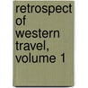 Retrospect Of Western Travel, Volume 1 door Onbekend