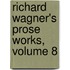 Richard Wagner's Prose Works, Volume 8