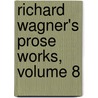 Richard Wagner's Prose Works, Volume 8 door William Ashton Ellis