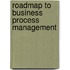 Roadmap To Business Process Management