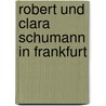Robert und Clara Schumann in Frankfurt door Ulrike Kienzle