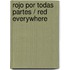 Rojo por todas partes / Red Everywhere