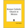 Roman Catholic Church In Mexico (1928) door Ernest Galarza