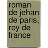 Roman de Jehan de Paris, Roy de France door Onbekend