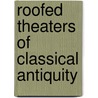 Roofed Theaters Of Classical Antiquity by George C. Izenour