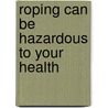 Roping Can Be Hazardous to Your Health door Curt Brummett