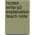 Routes Write:y2 Explanation Teach Note