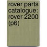Rover Parts Catalogue: Rover 2200 (P6) by Unknown