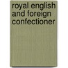Royal English and Foreign Confectioner door Charles Elme Francatelli