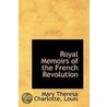 Royal Memoirs Of The French Revolution door Mary Theresa Charlotte