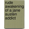 Rude Awakening of a Jane Austen Addict door Laurie Viera Rigler