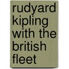 Rudyard Kipling With The British Fleet by Rudyard Kilpling