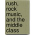 Rush, Rock Music, and the Middle Class
