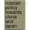 Russian Policy Towards China and Japan door Natasha Kuhrt
