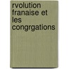 Rvolution Franaise Et Les Congrgations door Fran�Ois-Alphonse Aulard