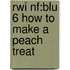 Rwi Nf:blu 6 How To Make A Peach Treat