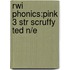 Rwi Phonics:pink 3 Str Scruffy Ted N/e