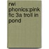 Rwi Phonics:pink Fic 3a Troll In  Pond