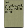 Rwi Phonics:pink Fic 3a Troll In  Pond door Cynthia Rider