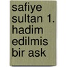 Safiye Sultan 1. Hadim Edilmis Bir Ask by Ann Chamberlin