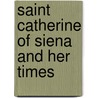 Saint Catherine Of Siena And Her Times door Margaret Roberts
