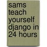 Sams Teach Yourself Django in 24 Hours door Danae Dayley